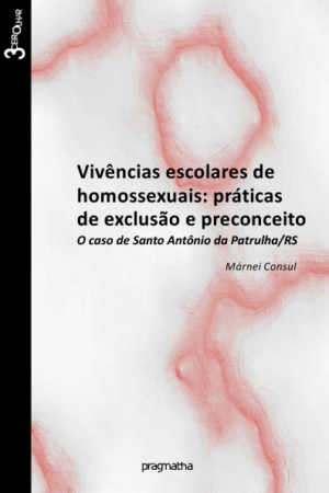 Vivências Escolares De Homossexuais: Práticas De Exclusão E Preconceito.