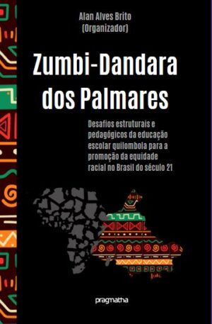 Zumbi-Dandara dos Palmares – Desafios estruturais e pedagógicos da educação escolar quilombola para a promoção da equidade racial no Brasil do século 21