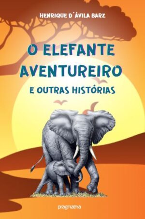 O elefante aventureiro e outras histórias