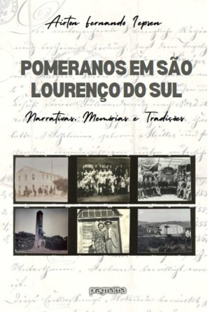 Pomeranos em São Lourenço do Sul – Narrativas, memórias e tradições