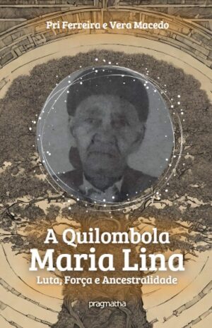 A Quilombola Maria Lina: luta, força e ancestralidade