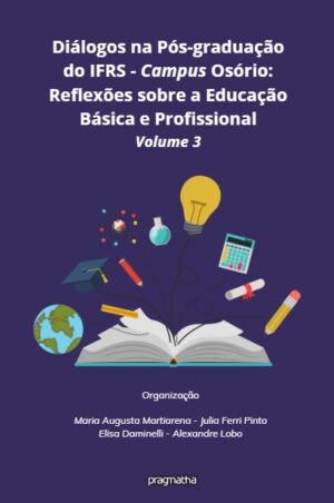Diálogos na Pós-graduação do IFRS – Campus Osório: Reflexões sobre a Educação Básica e Profissional