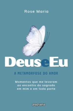 Deus e eu – A metamorfose do amor