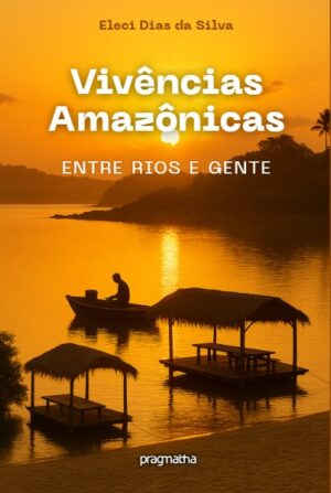 Vivências Amazônicas – Entre rios e gente