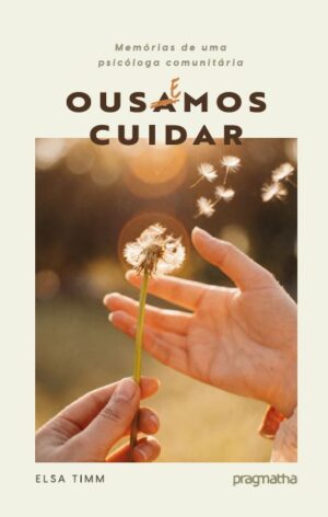 Ousamos cuidar – Memórias de uma psicóloga comunitária